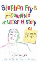 Stephen Fry's Incomplete and Utter History of Classical Music 0330438565 Book Cover