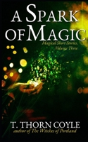 A Spark of Magic : Magical Short Stories, Volume 3 1946476218 Book Cover