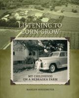 Listening to Corn Grow : My Childhood on a Nebraska Farm 0578820102 Book Cover
