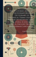 An Illustrated Encyclopædic Medical Dictionary. Being a Dictionary of the Technical Terms Used by Writers on Medicine and the Collateral Sciences, in 102017255X Book Cover