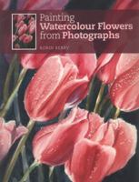 Painting Watercolour Flowers from Photographs 1844486125 Book Cover