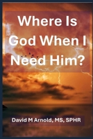 Where Is God When I Need Him? B0DS9KYDJP Book Cover