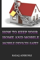 How to Keep Your Home and Mobile Devices Safe? B09CGMSRJY Book Cover