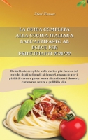 La Guida Completa Alla Cucina Italiana Dall'antipasto Al Dolce Per Principianti 2021/22: Il ricettario completo sulla cucina pi� famosa del mondo, dagli antipasti ai dessert, passando per i piatti di  1803600136 Book Cover