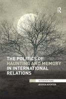 The Politics of Haunting and Memory in International Relations 0415791154 Book Cover