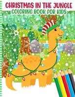 Christmas In The Jungle Coloring Book For Kids: A Fun Xmas Activity Book For Children +2 Years Old - Coloring Animals Celebrating Christmas Holiday in B08PJPR1HJ Book Cover