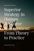 Superior Strategy in Human Resource Management: From Theory to Practice 6239901288 Book Cover