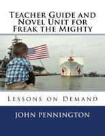 Teacher Guide and Novel Unit for Freak the Mighty: Lessons on Demand 1548790842 Book Cover