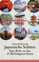 Japanische Schätze: Eine Reise zu den 35 Wichtigsten Orten B0CLST7C9G Book Cover