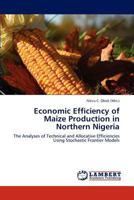 Economic Efficiency of Maize Production in Northern Nigeria 3846500623 Book Cover