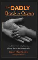 The Dadly Book of Open: How Cultivating Vulnerability Makes You a Stronger, Wiser and More Courageous Father 1628653361 Book Cover