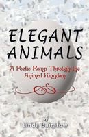 Elegant Animals: A Poetic Romp Through the Animal Kingdom 0977698211 Book Cover