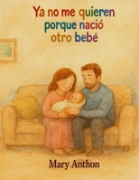 YA NO ME QUIEREN PORQUE NACIÓ OTRO BEBÉ: Luna está enojada (Spanish Edition) B0F79LS5F1 Book Cover