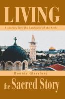 Living the Sacred Story: A Journey into the Landscape of the Bible 0595283209 Book Cover
