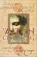 Witch Crafting: A Spiritual Guide to Making Magic