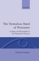 The Tremulous Hand of Worcester: A Study of Old English in the Thirteenth Century (Oxford English Monographs) 0198117426 Book Cover