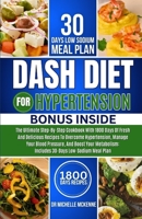 Dash Diet for Hypertension: The Ultimate Step-by-Step Cookbook with 1800 Days of Fresh and Tested Delicious Recipes to Overcome Hypertension, Manage Your Blood Pressure, and Boost Your Metabolism B0CTTWSCDN Book Cover