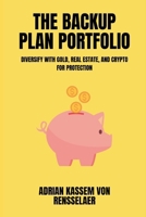 The Backup Plan Portfolio Diversify with gold, real estate, and crypto for protection 9371343974 Book Cover