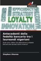Antecedenti della fedeltà bancaria tra i laureandi nigeriani (Italian Edition) 6208519837 Book Cover