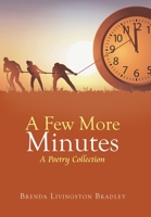 A Few More Minutes: A Poetry Collection 1796061301 Book Cover