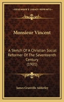 Monsieur Vincent: A Sketch Of A Christian Social Reformer Of The Seventeenth Century 1165596156 Book Cover