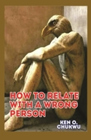 HOW TO RELATE WITH A WRONG PERSON: B095J5MDCK Book Cover