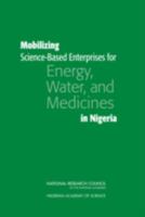 Mobilizing Science Based Enterprises For Energy, Water, And Medicines In Nigeria 0309111188 Book Cover