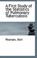 A First Study of the Statistics of Pulmonary Tuberculosis 1017322694 Book Cover