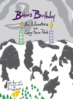 Baker's Birthday: An Adventure on Greg Mace Peak 1458309932 Book Cover