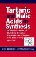 Tartaric and Malic Acids in Synthesis: A Source Book of Building Blocks, Ligands, Auxiliaries, and Resolving Agents 0471244511 Book Cover