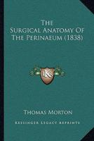 The Surgical Anatomy Of The Perinaeum 1120932505 Book Cover