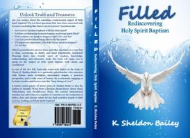 Filled: Rediscovering Holy Spirit Baptism 0989782638 Book Cover