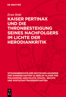 Kaiser Pertinax Und Die Thronbesteigung Seines Nachfolgers Im Lichte Der Herodiankritik: Nebst Einem Anhang: Herodian Und Der Sturz Plautians 3112725220 Book Cover