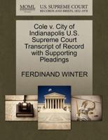 Cole v. City of Indianapolis U.S. Supreme Court Transcript of Record with Supporting Pleadings 1270184733 Book Cover