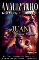 Analizando Notas en el Libro de Juan: La Contribución de Juan a las Escrituras del Nuevo Testamento (Los Cuatro Evangelios de la Biblia) B09MYWTNRR Book Cover