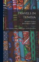 Travels in Tunisia; With a Glossary, a map, a Bibliography, and Fifty Illustrations 1018142894 Book Cover