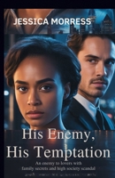 His Enemy, His Temptation: An Enemy to Lovers Romance with Family Secrets and High Society Scandal B0GXJM21TF Book Cover