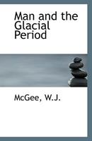 Man and the Glacial Period 1113351055 Book Cover
