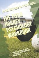 The Field Hockey Psychology Workbook: How to Use Advanced Sports Psychology to Succeed on the Hockey Field 1545442770 Book Cover