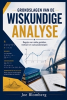 GRONDSLAGEN VAN DE WISKUNDIGE ANALYSE: Begrip van reële getallen, reeksen en calculusbewijzen (Dutch Edition) B0H75HWRVB Book Cover
