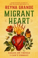 Migrant Heart: Essays About Things I Can't Forget 1668055279 Book Cover