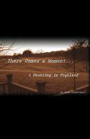 There Comes a Moment...: A Haunting in Highland 1440142661 Book Cover