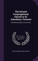 The Second Congregational Church in St. Johnsbury, Vermont: Published by Request of the Church 1358821194 Book Cover