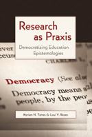 Research as Praxis: Democratizing Education Epistemologies 1433111292 Book Cover