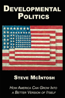 Developmental Politics: How America Can Grow Into a Better Version of Itself 1557789428 Book Cover