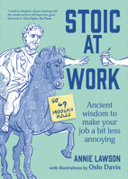 Stoic at Work: Ancient Wisdom to Make Your Job a Bit Less Annoying 1922616737 Book Cover