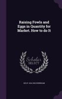 Raising Fowls and Eggs in Quantity for Market. How to do It 1175991554 Book Cover
