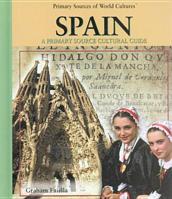 Spain: A Primary Source Cultural Guide (Primary Sources of World Cultures) 0823940020 Book Cover