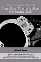 Communications Class 101 Correctional Communications and Survival Skills: A Basic Training Book and Survival Tool in Understanding the Significance of ... and Language Spoken by Criminal Offenders 1434991490 Book Cover
