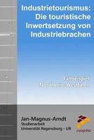 Industrietourismus: Die Touristische Inwertsetzung Von Industriebrachen: Fallbeispiel: Nordrhein-Westfalen 1522751173 Book Cover